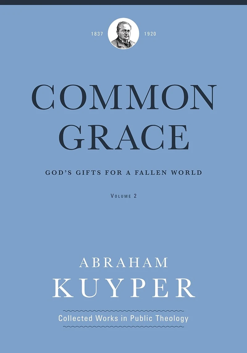 Common Grace (volume 2): God's Gifts For A Fallen World