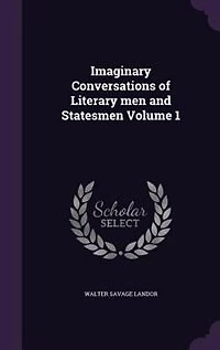 Imaginary Conversations of Literary men and Statesmen Volume 1