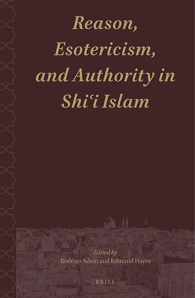 Reason, Esotericism, and Authority in Shiʿi Islam