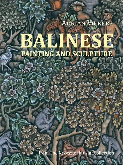 Balinese Painting And Sculpture: From The Krzysztof Musial Collection