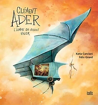 Clément Ader, l'homme qui voulait voler