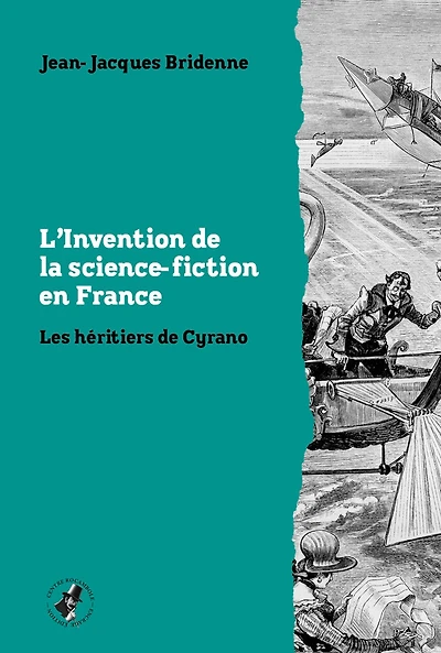 Invention science-fiction en France (L'): Héritiers de Cyrano (Les)