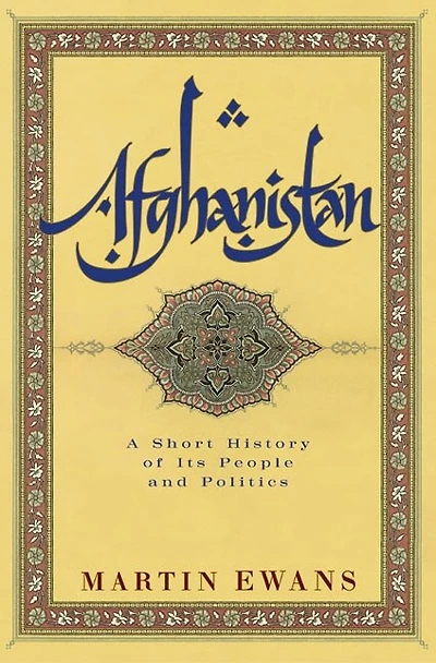 Afghanistan: A Short History of Its People and Politics
