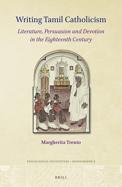 Writing Tamil Catholicism: Literature, Persuasion and Devotion in the Eighteenth Century