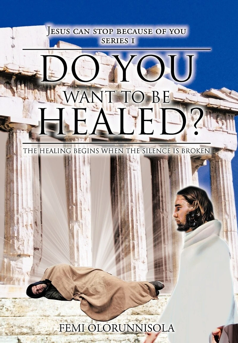 Do You Want To Be Healed?: The Healing Begins When Silence Is Broken