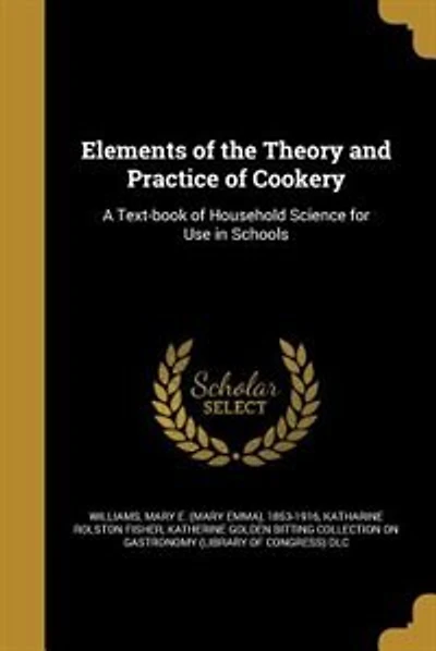 Elements of the Theory and Practice of Cookery: A Text-book of Household Science for Use in Schools