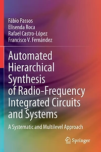 Automated Hierarchical Synthesis of Radio-Frequency Integrated Circuits and Systems: A Systematic and Multilevel Approac: A Systematic and Multilevel Approach