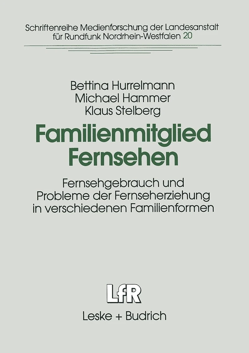 Familienmitglied Fernsehen: Fernsehgebrauch und Probleme der Fernseherziehung in verschiedenen Familienformen