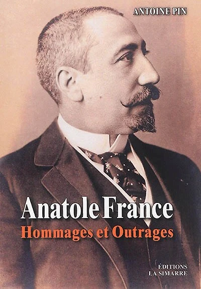 Anatole France: hommages et outrages