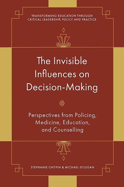 The Invisible Influences on Decision-Making: Perspectives from Policing, Medicine, Education, and Counselling
