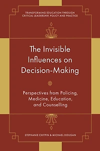 The Invisible Influences on Decision-Making: Perspectives from Policing, Medicine, Education, and Counselling