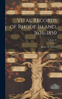 Vital Records of Rhode Island, 1636-1850; Volume 21