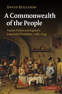 A Commonwealth of the People: Popular Politics and England's Long Social Revolution, 1066–1649