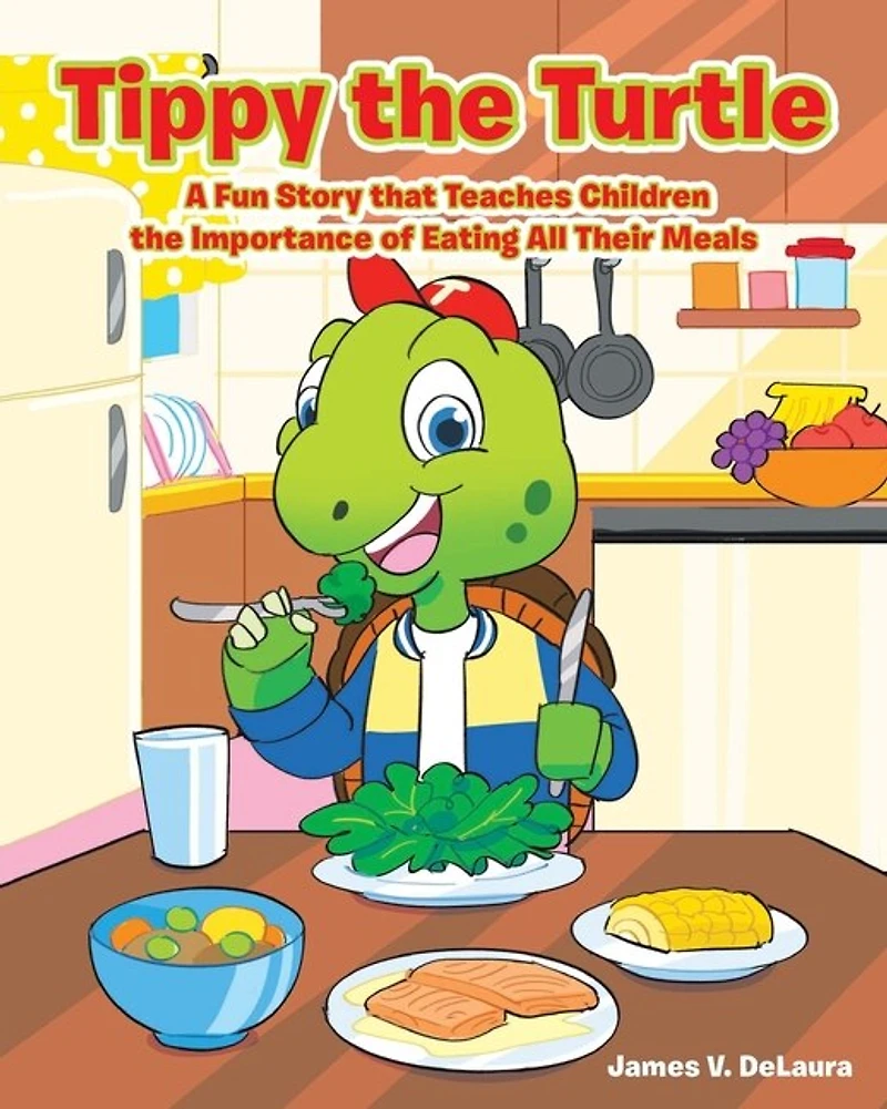 Tippy the Turtle: A Fun Story that Teaches Children the Importance of Eating All Their Meals