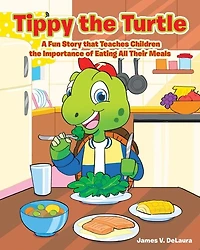 Tippy the Turtle: A Fun Story that Teaches Children the Importance of Eating All Their Meals