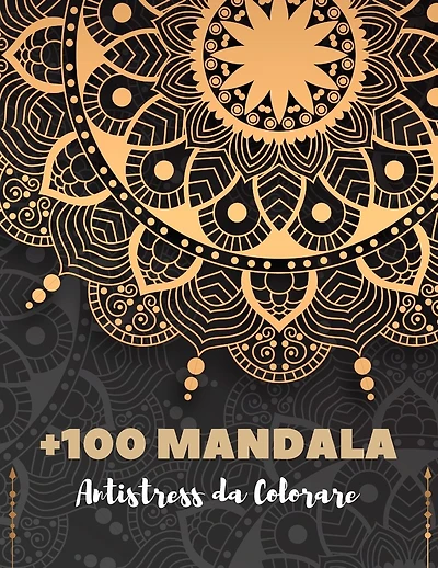 +100 Mandala Antistress da Colorare: Mandala libri da colorare per adulti; Mandala antistress da colorare per adulti Oltre 100 pagine da colorare per il riposo e il relax, i sogni e la meditazione (colorazione e pittura creative)