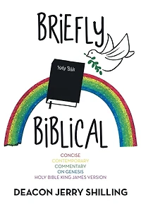 Briefly Biblical: A Concise Contemporary Commentary On Genesis King James Version Of The Holy Bible