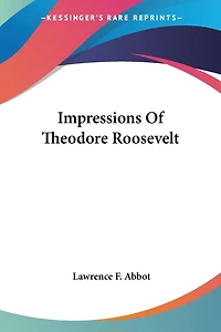 Impressions Of Theodore Roosevelt