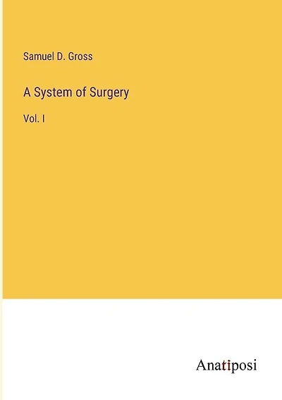 A System of Surgery: Vol. I