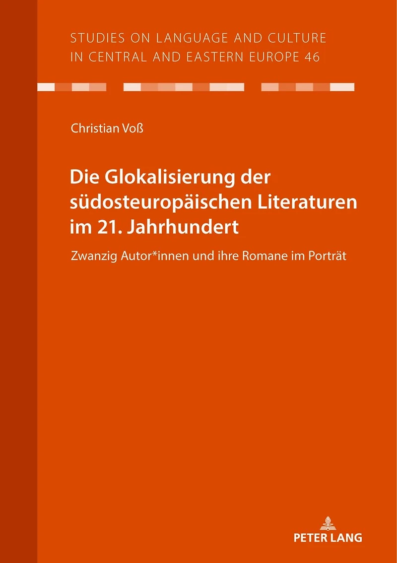Die Glokalisierung der suedosteuropaeischen Literaturen im 21. Jahrhundert: Zwanzig Autor*innen und ihre Romane im Portraet