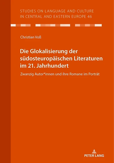 Die Glokalisierung der suedosteuropaeischen Literaturen im 21. Jahrhundert: Zwanzig Autor*innen und ihre Romane im Portraet