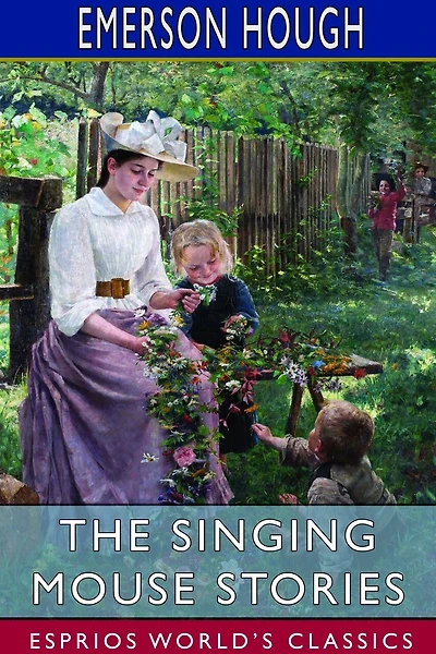 The Singing Mouse Stories (Esprios Classics): With Decorations by Mayo Bunker