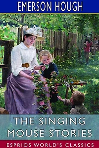 The Singing Mouse Stories (Esprios Classics): With Decorations by Mayo Bunker