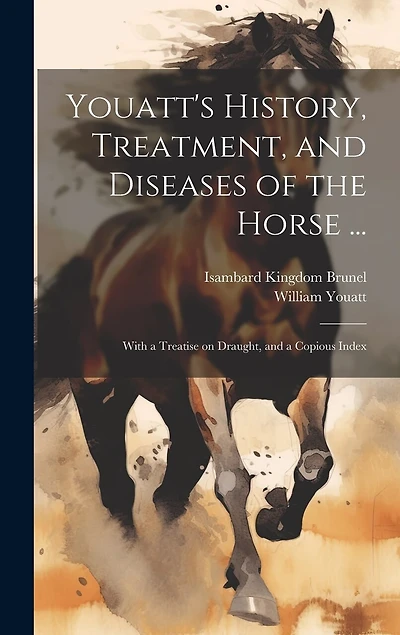 Youatt's History, Treatment, and Diseases of the Horse ...: With a Treatise on Draught, and a Copious Index