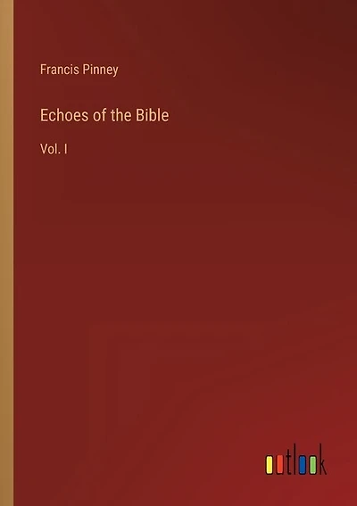 Echoes of the Bible: Vol. I