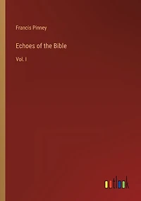 Echoes of the Bible: Vol. I