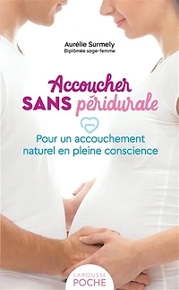 Accoucher sans péridurale: pour un accouchement naturel en pleine conscience