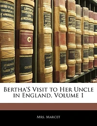 Bertha's Visit to Her Uncle England; VOL. I