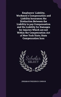 Employers' Liability, Workmen's Compensation and Liability Insurance; the Distinction Between to pay for Damages Injuries Which are not Within Act of New York State; State Insu