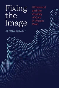Fixing the Image: Ultrasound and Visuality of Care Phnom Penh