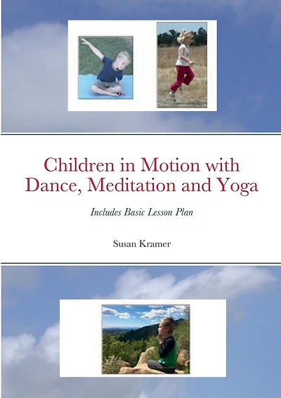 Children in Motion with Dance, Meditation and Yoga: Includes Basic Lesson Plan