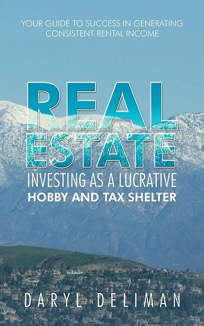Real Estate Investing as a Lucrative Hobby and Tax Shelter: Your Guide to Success in Generating Consistent Rental Income