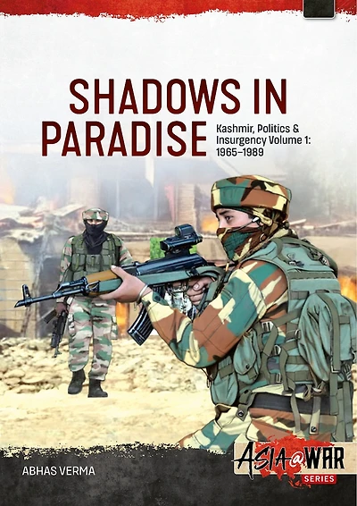 Shadows in Paradise Volume 1: Kashmir, Politics and Insurgency, 1965-1989