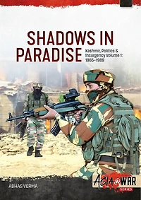Shadows in Paradise Volume 1: Kashmir, Politics and Insurgency, 1965-1989