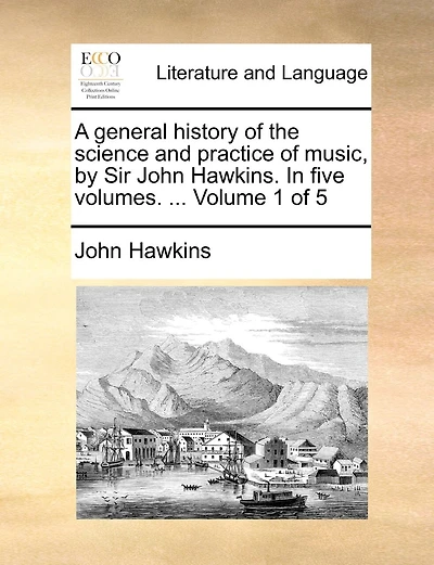 A general history of the science and practice of music, by Sir John Hawkins. In five volumes. ... Volume 1 of 5