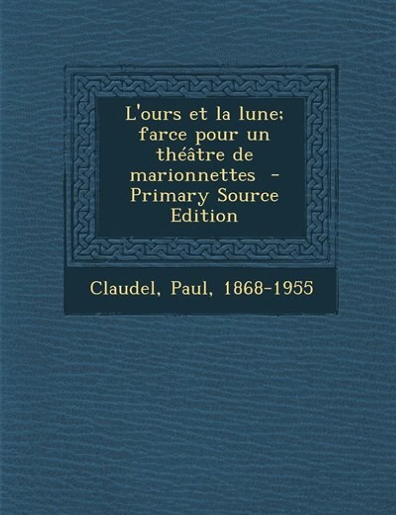 L'Ours Et la Lune: Farce pour un Théatre de Marionnettes (Classic Reprint)