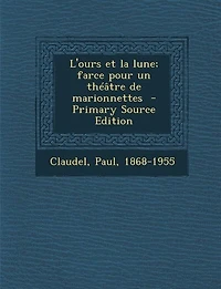 L'Ours Et la Lune: Farce pour un Théatre de Marionnettes (Classic Reprint)