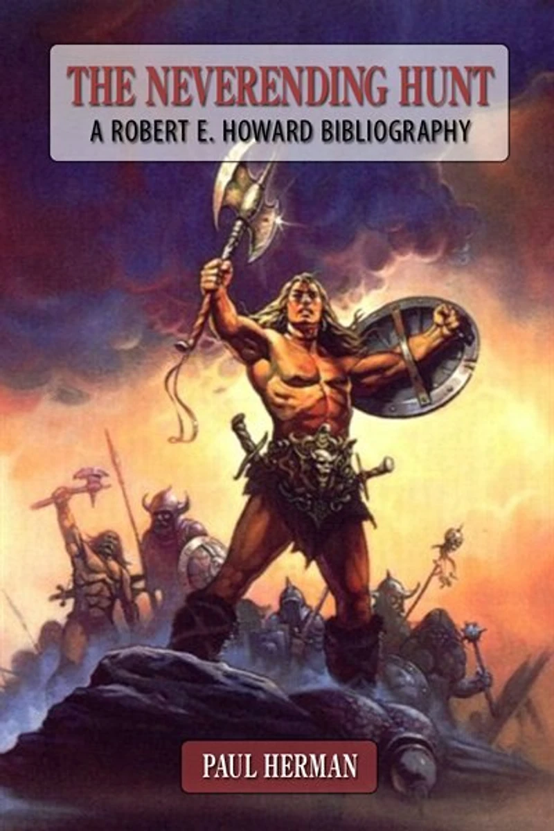 The Neverending Hunt: A Bibliography Of Robert E. Howard