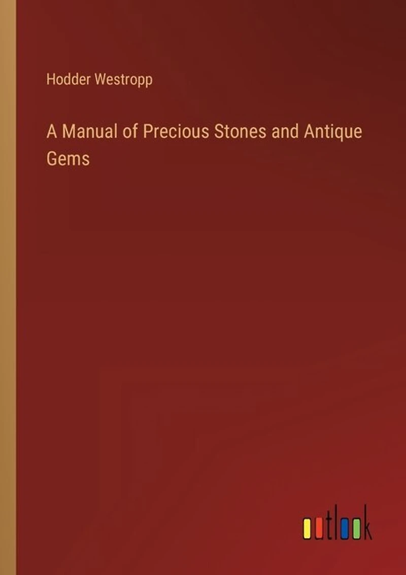 A Manual of Precious Stones and Antique Gems