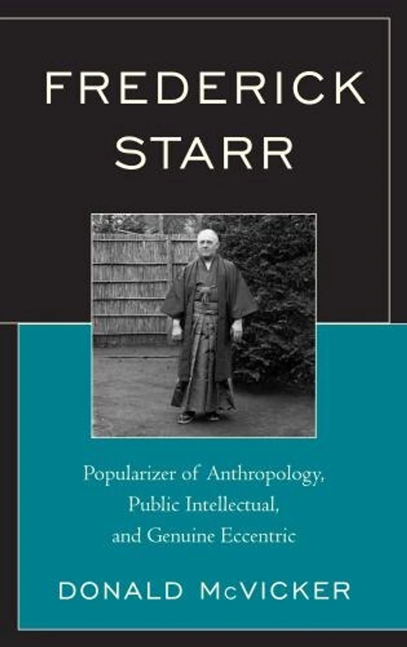Frederick Starr: Popularizer Of Anthropology, Public Intellectual, And Genuine Eccentric