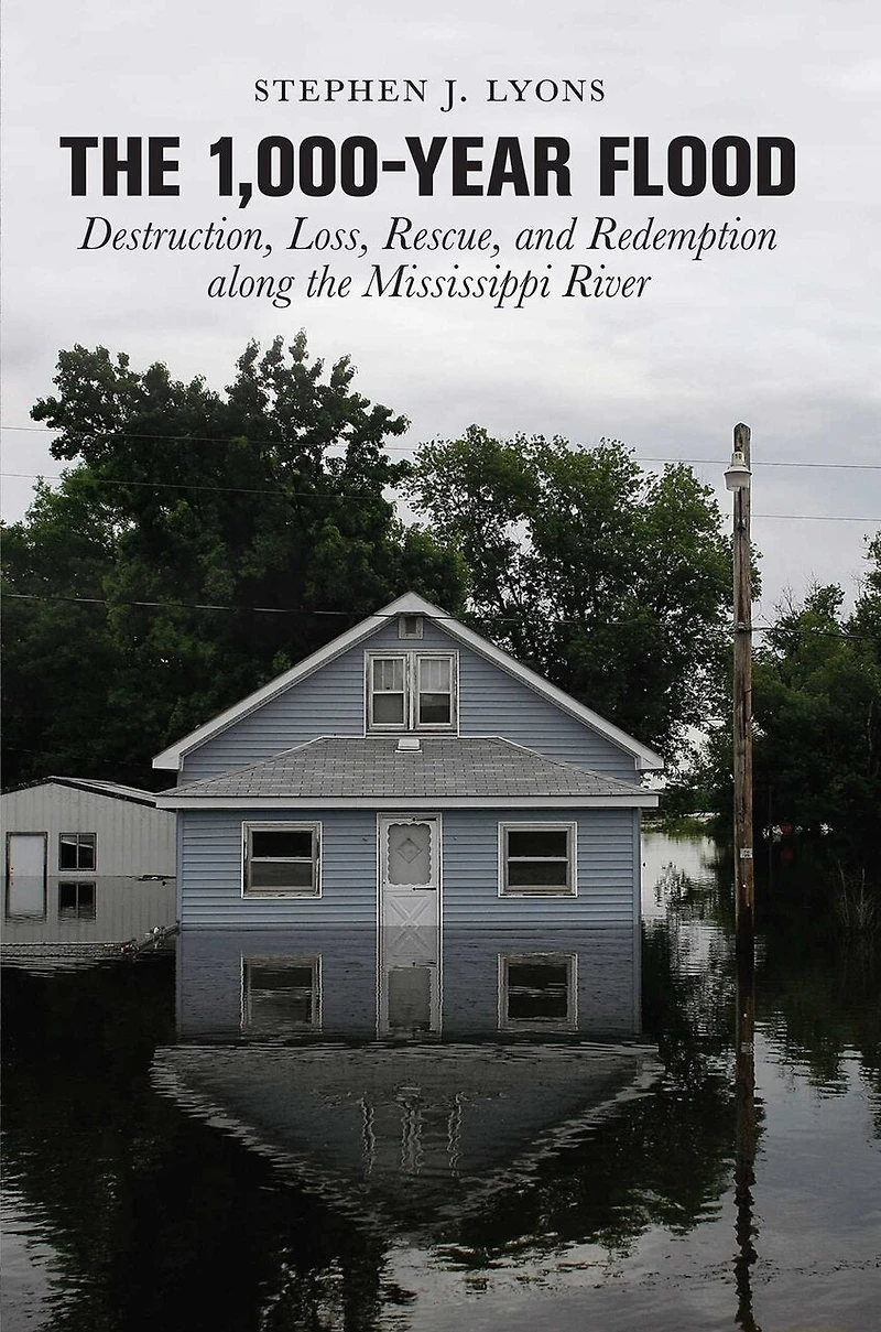 1,000-year Flood: Destruction, Loss, Rescue, and Redemption along the Mississippi River