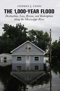 1,000-year Flood: Destruction, Loss, Rescue, and Redemption along the Mississippi River