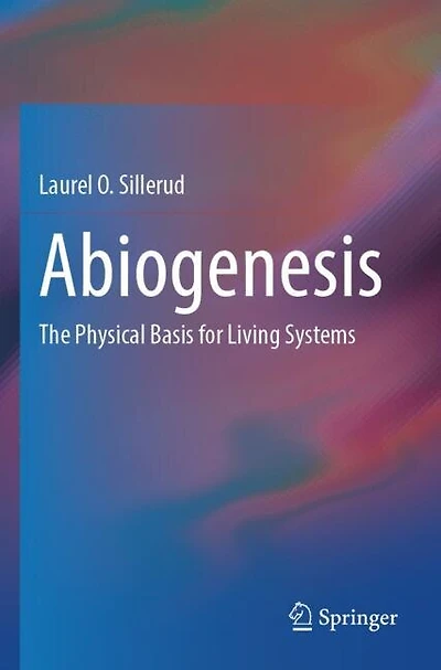 Abiogenesis: The Physical Basis for Living Systems