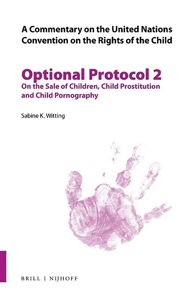 A Commentary on the United Nations Convention on the Rights of the Child, Optional Protocol 2: On the Sale of Children, Child Prostitution and Child Pornography