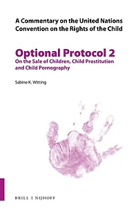 A Commentary on the United Nations Convention on the Rights of the Child, Optional Protocol 2: On the Sale of Children, Child Prostitution and Child Pornography