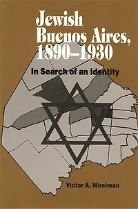 Jewish Buenos Aires, 1890-1939: Search of an Identity